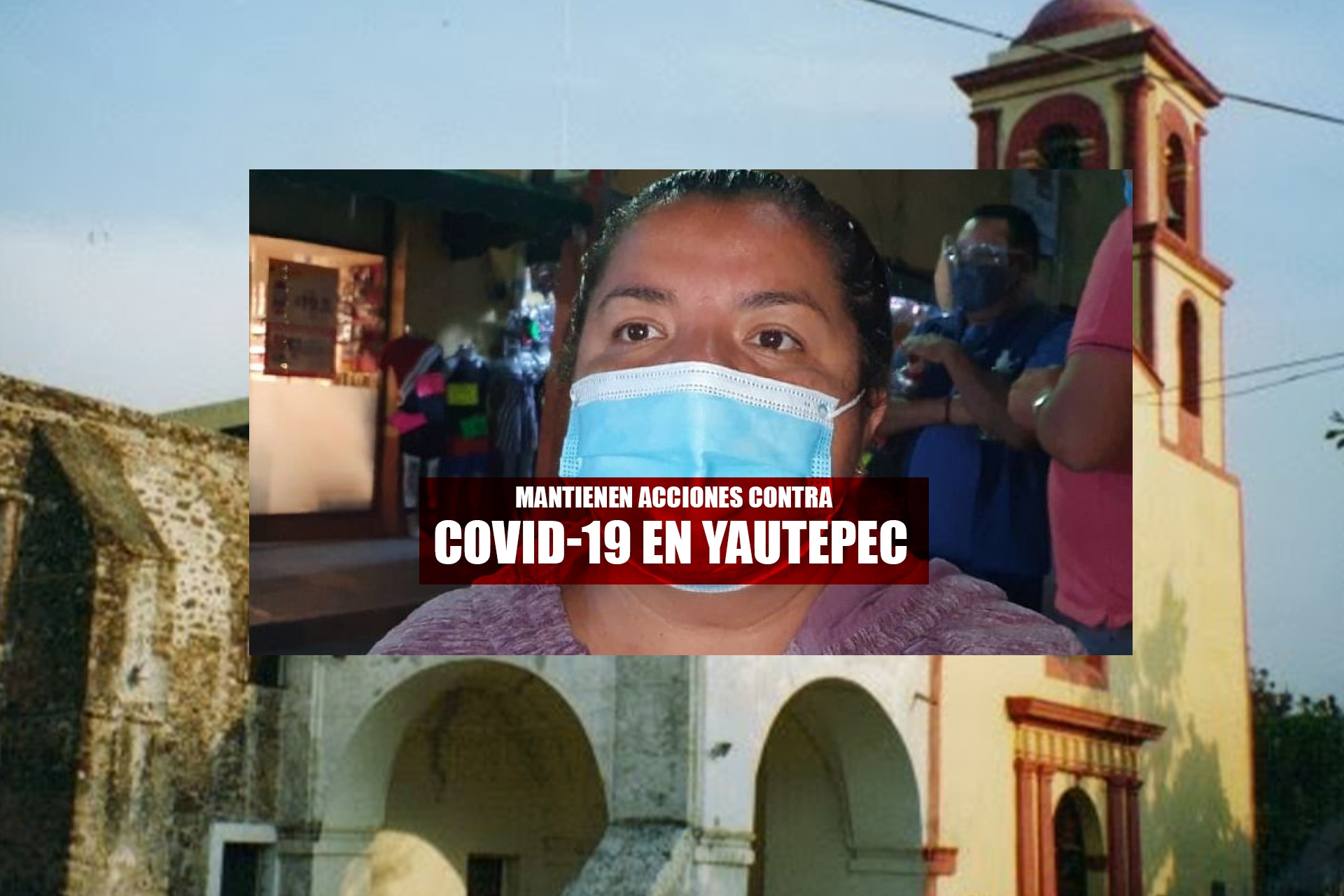 Mantienen acciones para frenar contagios de covid-19 en Yautepec