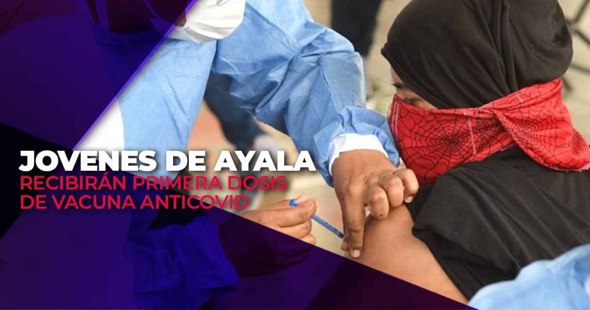 Recibirán jóvenes 18 a 29 años de Ayala primera dosis de vacuna anticovid
