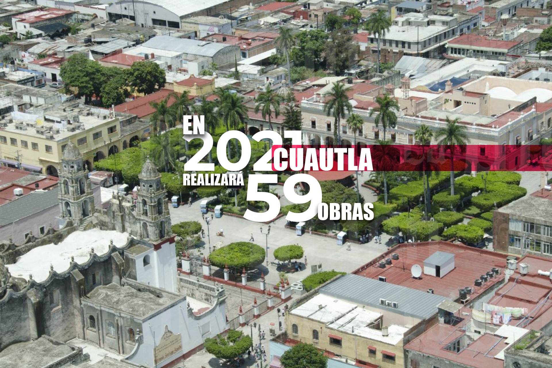 Durante 2021 se realizarán 59 obras en Cuautla