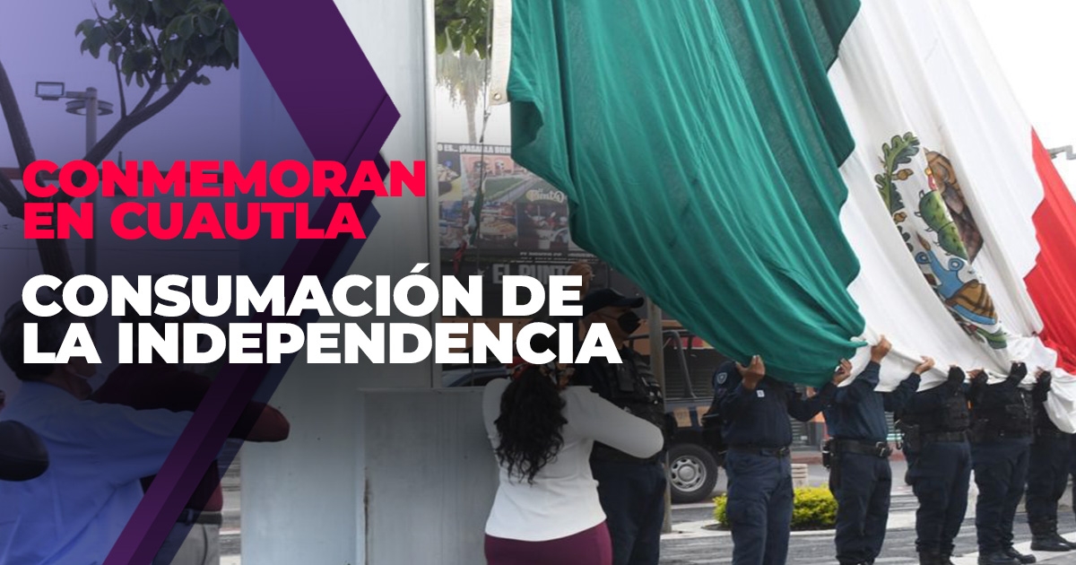 Conmemoran en Cuautla 200 años de la consumación de la Independencia