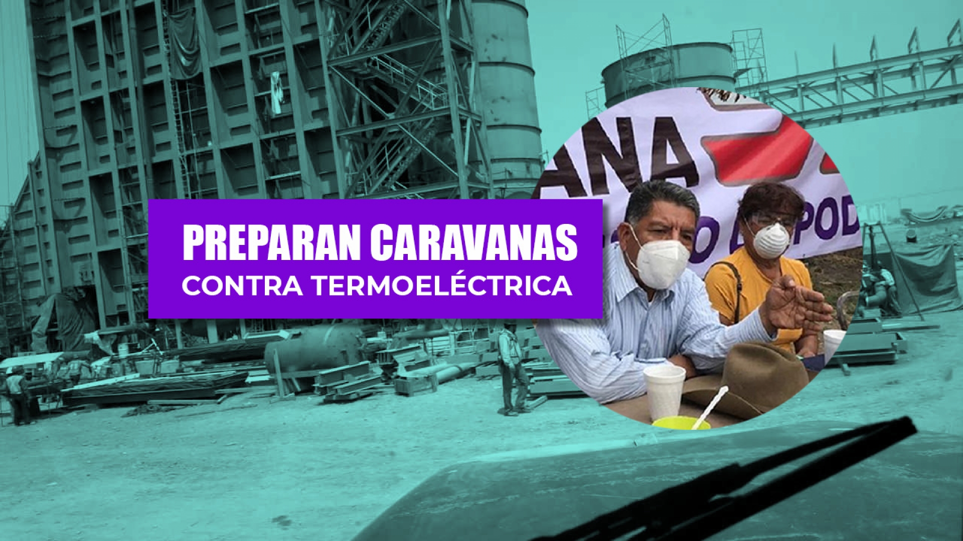Preparan caravanas opositores a la termoeléctrica