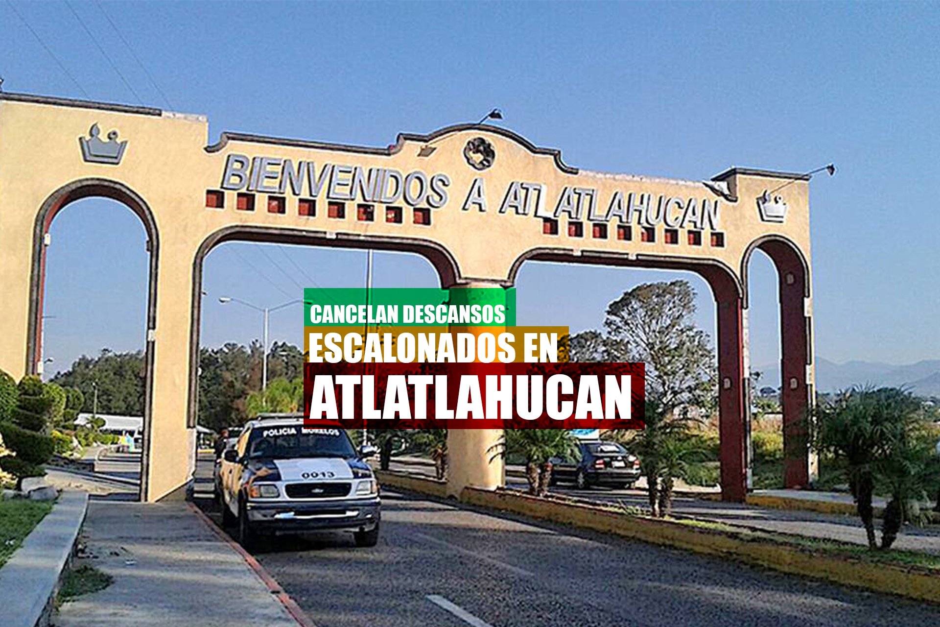 Cancelan descansos escalonados en Atlatlahucan