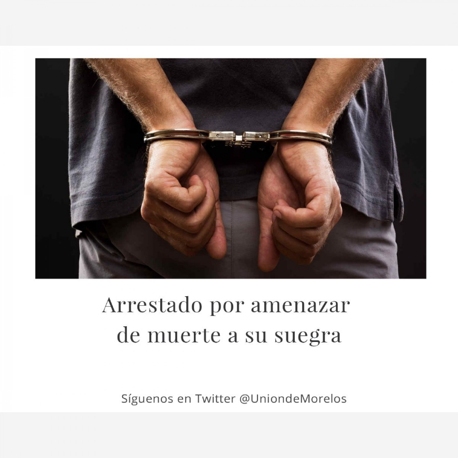 Fue arrestado por amenazar de muerte a su suegra