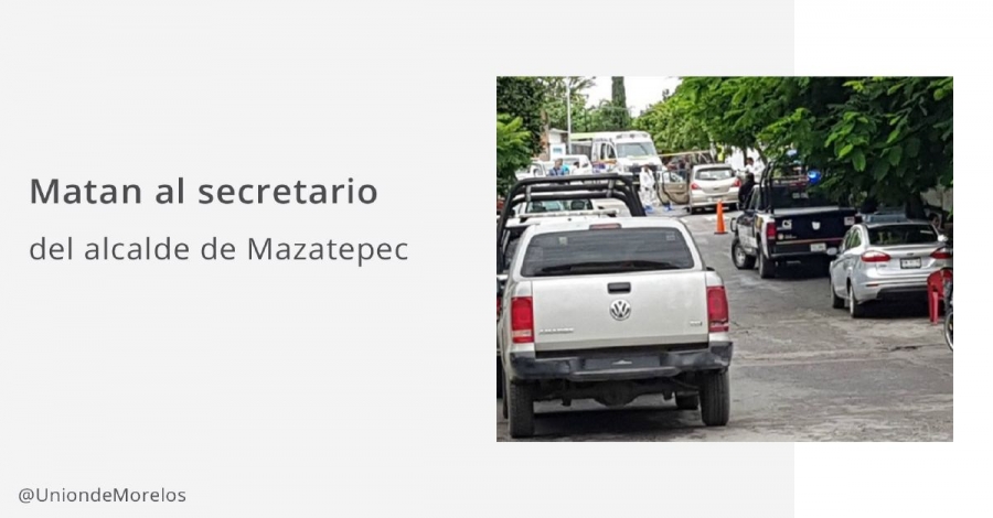 Matan al secretario particular del alcalde de Mazatepec