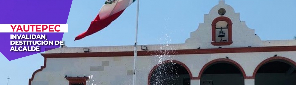 Invalida la SCJN destitución de alcalde de Yautepec