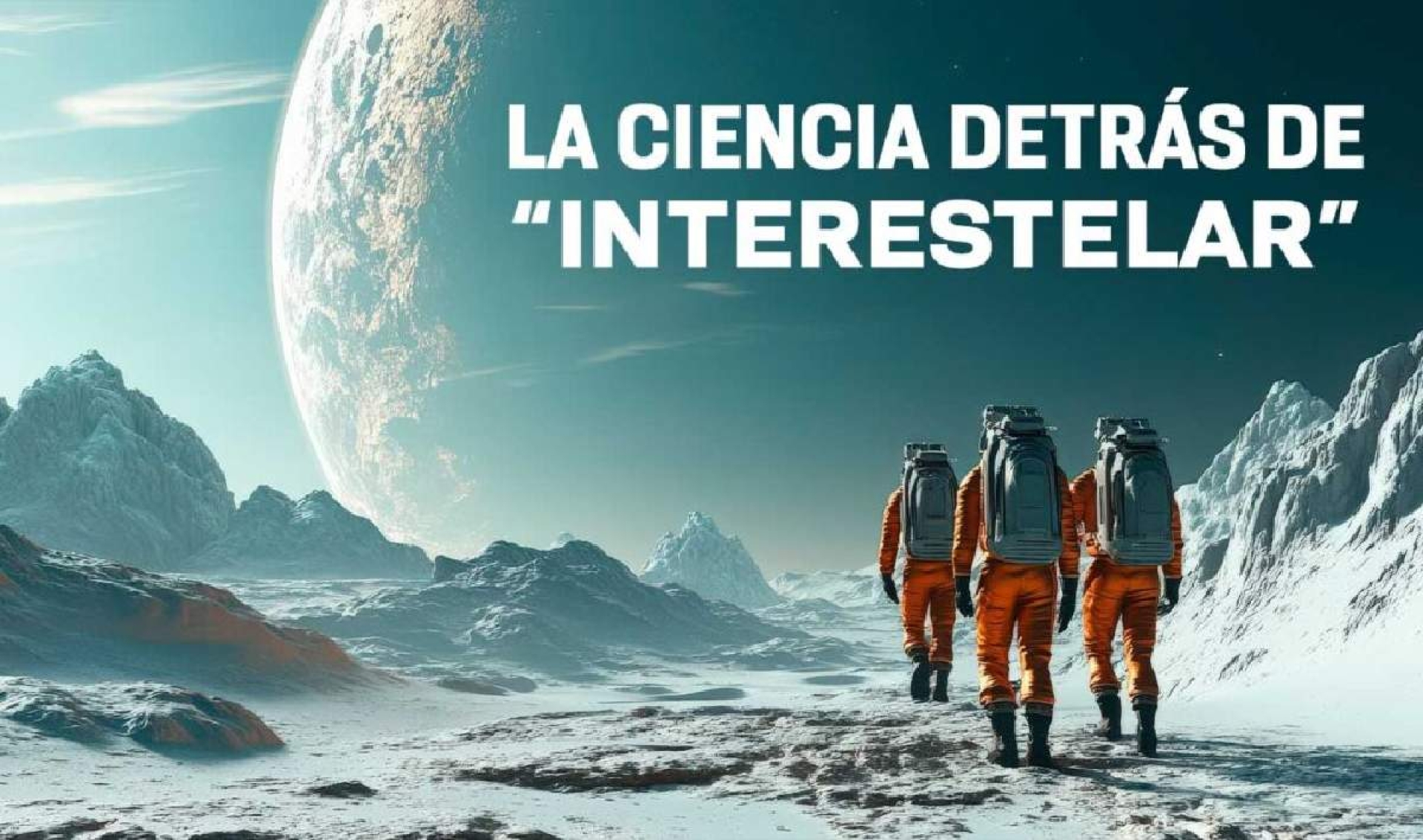 'Interestelar': cuando la ciencia guía a la ficción