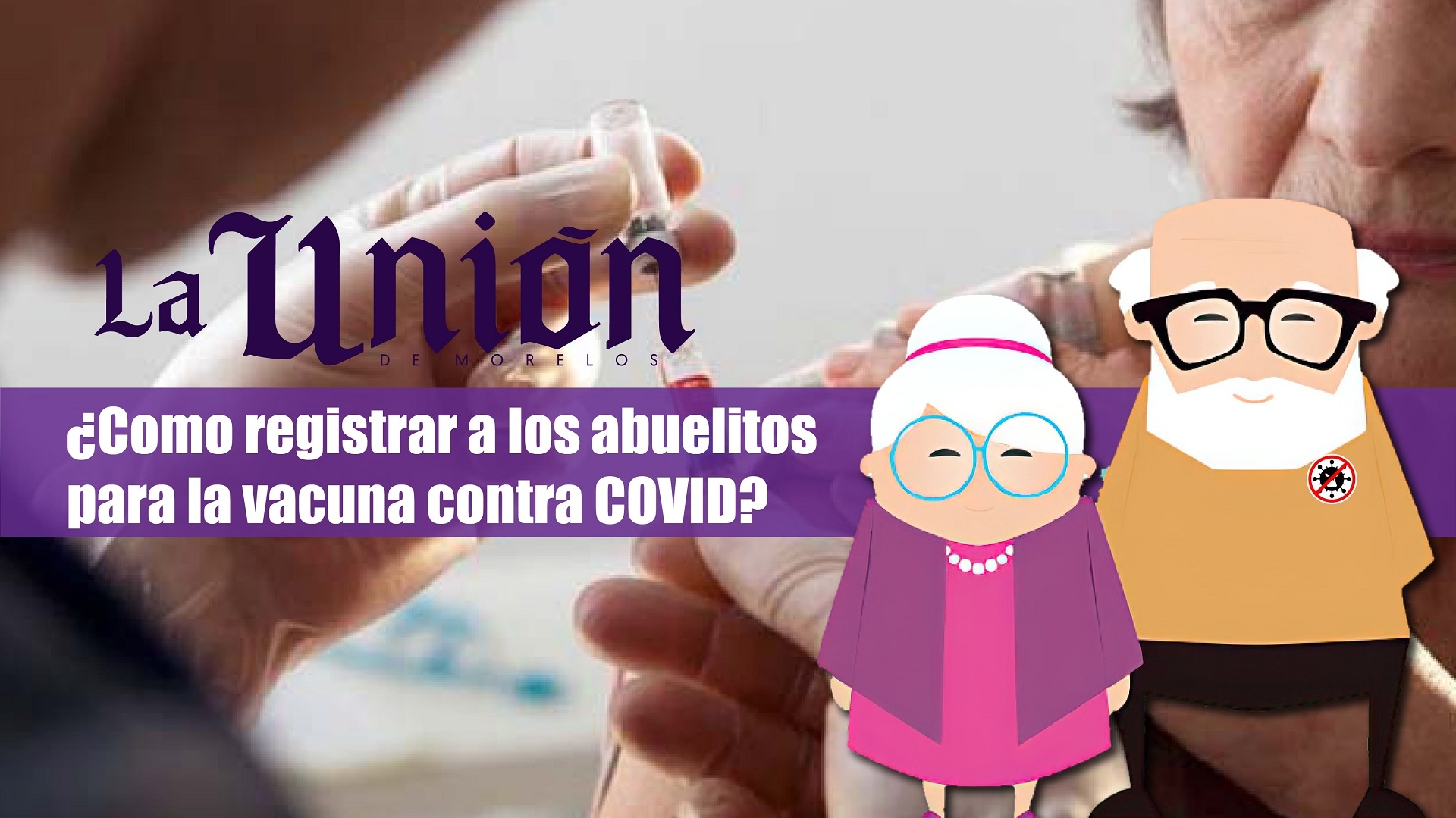 ¿Cómo registrar a los abuelitos para recibir la vacuna contra COVID-19?
