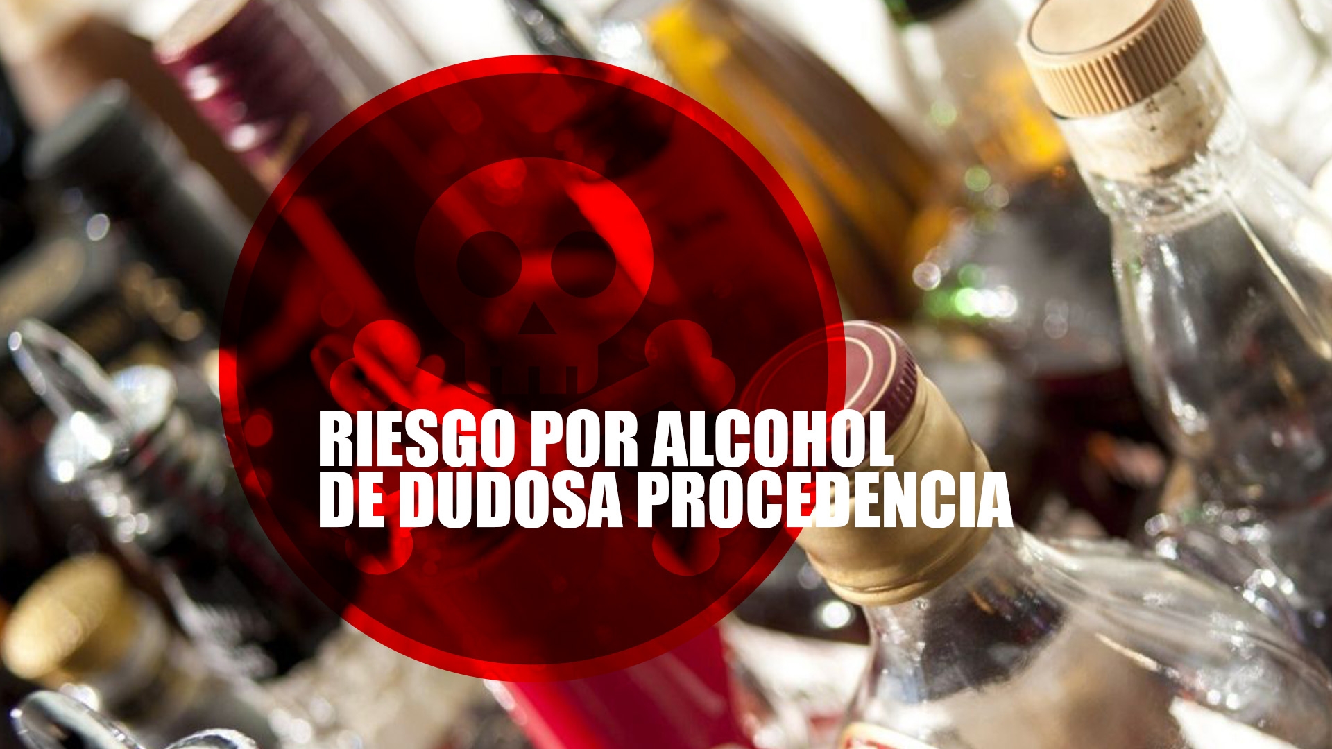 Aumenta riesgo por alcohol de dudosa procedencia