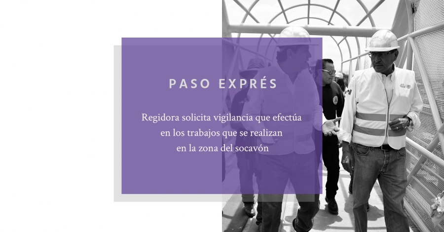 Piden mantener vigilancia en obras en el Paso Exprés