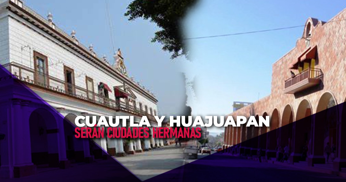 Serán ciudades hermanas Cuautla y Huajuapan de León