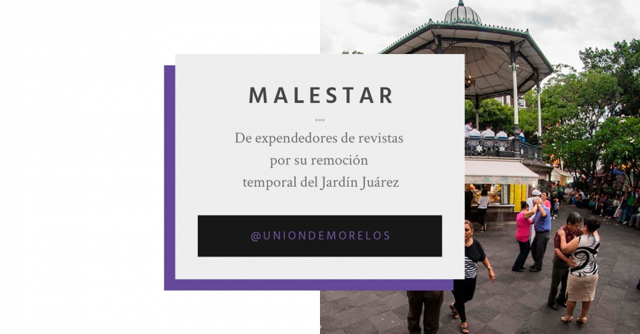 Malestar de expendedores de revistas por su remoción temporal del Jardín Juárez